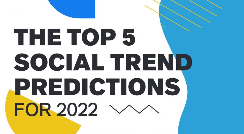 Top 5 Social Trend Predictions for 2022
